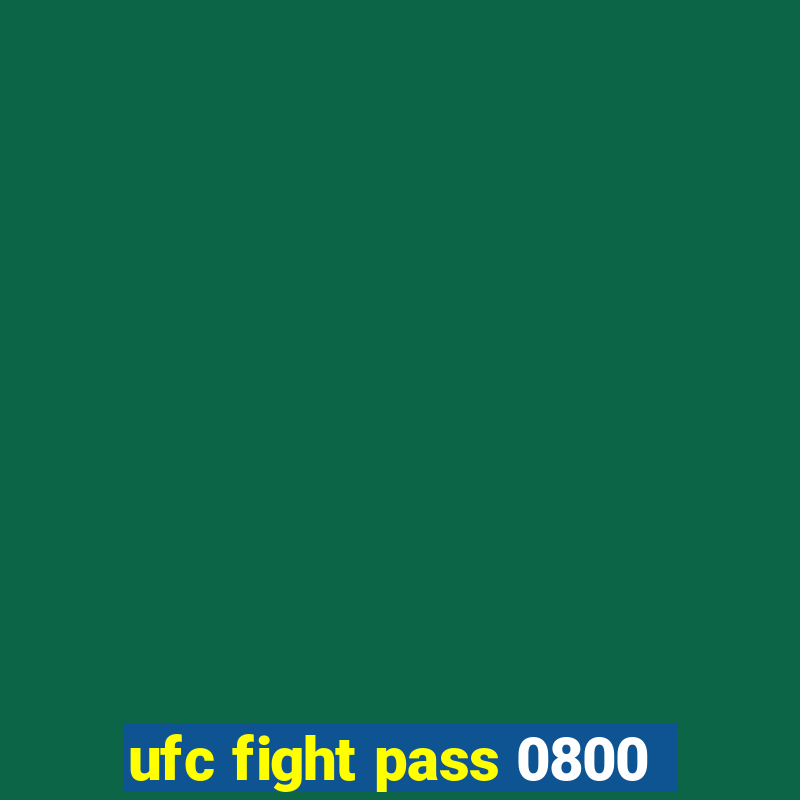 ufc fight pass 0800